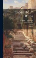 Those Holy Fields di Samuel Manning edito da LEGARE STREET PR