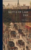 Battle Of Lake Erie di Usher Parsons edito da LEGARE STREET PR