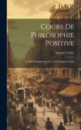 Cours De Philosophie Positive: La Partie Dogmatique De La Philosophie Sociale di Auguste Comte edito da LEGARE STREET PR