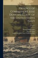 Defence of Commodore Jesse Duncan Elliot, of the United States Navy; Volume 2 di George Mifflin Dallas, Joseph Meredith Toner Collection Dlc, Jesse D. Elliott edito da LEGARE STREET PR
