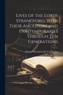 Lives of the Lords Strangford, With Their Ancestors and Contemporaries Through ten Generations di Edward Barrington De Fonblanque edito da LEGARE STREET PR