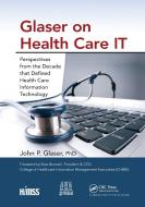 Glaser On Health Care IT di John P. Glaser, Russ Branzell edito da Taylor & Francis Ltd