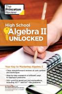 High School Algebra II Unlocked di Princeton Review edito da Random House USA Inc