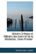 Histoire Critique Et Militaire Des Guerres De La R Volution, Tome Premier di Antoine Henri Jomini edito da Bibliolife