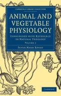 Animal and Vegetable Physiology - Volume 2 di Peter Mark Roget edito da Cambridge University Press