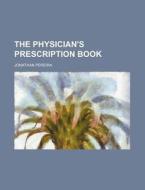 The Physician's Prescription Book di Jonathan Pereira edito da Rarebooksclub.com
