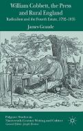 William Cobbett, the Press and Rural England di James Grande edito da Palgrave Macmillan