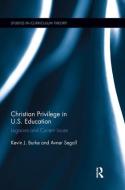 Christian Privilege in U.S. Education di Kevin J. Burke, Avner Segall edito da Taylor & Francis Ltd