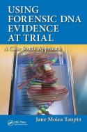 Using Forensic DNA Evidence at Trial di Jane Moira Taupin edito da Taylor & Francis Ltd