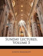 Sunday Lectures, Volume 5 di Joseph Krauskopf edito da Nabu Press