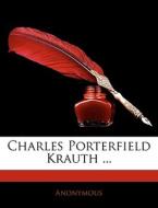 Charles Porterfield Krauth ... di Anonymous edito da Nabu Press