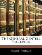 The General Genteel Preceptor di Francis Fitzgerald edito da Bibliolife, Llc