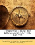 Translations from the German: Musaeus, Tieck, Richter di Thomas Carlyle, Jean Paul, Johann Karl August Mus Us edito da Nabu Press