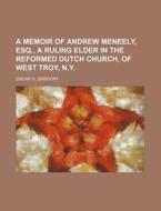 A Memoir Of Andrew Meneely, Esq., A Ruli di Oscar H. Gregory edito da Rarebooksclub.com