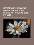 Notices of Judgment Under the Food and Drugs ACT Volume 3801, PT. 4400 di United States Administration edito da Rarebooksclub.com