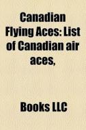 Canadian flying aces di Source Wikipedia edito da Books LLC, Reference Series