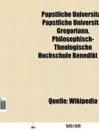 Päpstliche Universität di Quelle Wikipedia edito da Books LLC, Reference Series
