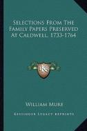 Selections from the Family Papers Preserved at Caldwell, 1733-1764 di William Mure edito da Kessinger Publishing