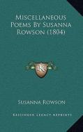 Miscellaneous Poems by Susanna Rowson (1804) di Susanna Haswell Rowson edito da Kessinger Publishing