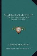 Australian Sketches: The Gold Discovery, Bush Graves, Etc. (1861) di Thomas McCombie edito da Kessinger Publishing