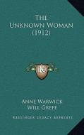 The Unknown Woman (1912) di Anne Warwick edito da Kessinger Publishing
