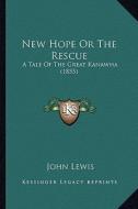 New Hope or the Rescue: A Tale of the Great Kanawha (1855) di John Lewis edito da Kessinger Publishing