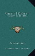Affetti E Dispetti: Sonetti Cento (1880) di Filippo Linati edito da Kessinger Publishing