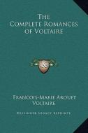 The Complete Romances of Voltaire di Voltaire edito da Kessinger Publishing