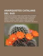 Anarquistes Catalans Del Sud: Anarquiste di Font Wikipedia edito da Books LLC, Wiki Series