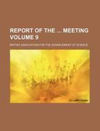 Report of the Meeting Volume 9 di British Association for Science edito da Rarebooksclub.com