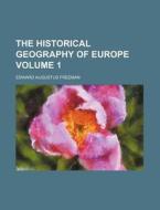 The Historical Geography of Europe Volume 1 di Edward Augustus Freeman edito da Rarebooksclub.com