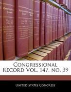 Congressional Record Vol. 147, No. 39 edito da Bibliogov