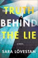 The Truth Behind the Lie di Sara Lovestam edito da Minotaur Books,US
