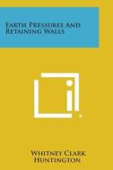 Earth Pressures and Retaining Walls di Whitney Clark Huntington edito da Literary Licensing, LLC