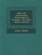 Nouvelle Grammaire Historique Du Francais di Leon Cledat edito da Nabu Press