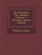 Die Etrusker: Vier Bucher, Volume 2 di Wilhelm Deecke edito da Nabu Press