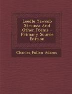 Leedle Yawcob Strauss: And Other Poems di Charles Follen Adams edito da Nabu Press