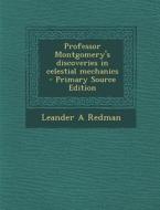 Professor Montgomery's Discoveries in Celestial Mechanics di Leander a. Redman edito da Nabu Press