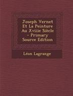 Joseph Vernet Et La Peinture Au Xviiie Siecle - Primary Source Edition di Leon Lagrange edito da Nabu Press
