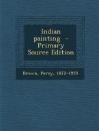 Indian Painting di Percy Brown edito da Nabu Press