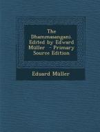 The Dhammasangani. Edited by Edward Muller di Eduard Muller edito da Nabu Press