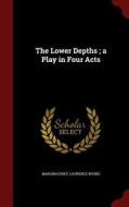 The Lower Depths; A Play In Four Acts di Maksim Gorky, Laurence Irving edito da Andesite Press