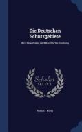 Die Deutschen Schutzgebiete di Robert Kuhn edito da Sagwan Press