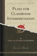 Plays For Classroom Interpretation (classic Reprint) di Edwin Van Berghen Knickerbocker edito da Forgotten Books