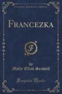Francezka (classic Reprint) di Molly Elliot Seawell edito da Forgotten Books