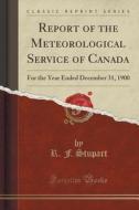 Report Of The Meteorological Service Of Canada di R F Stupart edito da Forgotten Books