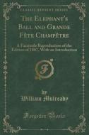 The Elephant's Ball And Grande Fete Champetre di William Mulready edito da Forgotten Books