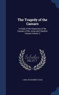 The Tragedy Of The Caesars di S 1834-1924 Baring-Gould edito da Sagwan Press
