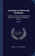 Journeys in Persia and Kurdistan: Including a Summer in the Upper Karun Region and a Visit to the Nestorian Rayahs; Volu di Isabella L. Bird edito da CHIZINE PUBN