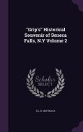 Grip's Historical Souvenir Of Seneca Falls, N.y Volume 2 di E L B 1855 Welch edito da Palala Press
